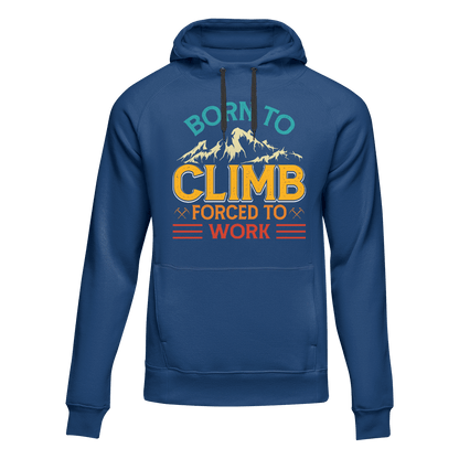 Climbing Born To Climb Forced To Work Unisex Hoodie
